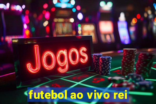 futebol ao vivo rei